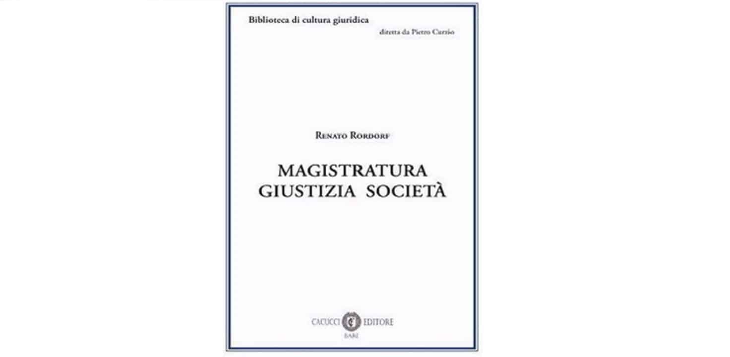 Magistratura giustizia società di Renato Rordorf: uno strumentario prezioso per il giurista del terzo millennio
