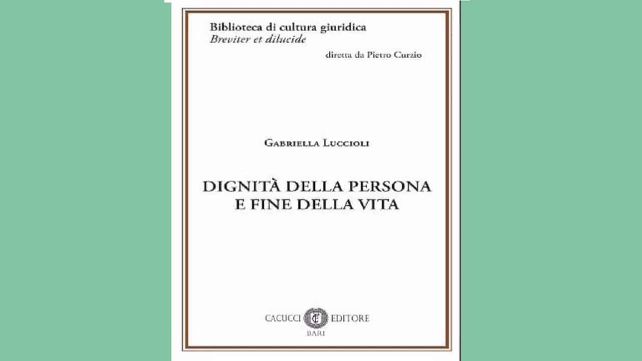 G. Luccioli, Dignità della persona e fine della vita, Cacucci, Bari, 2022. Recensione di R.Conti