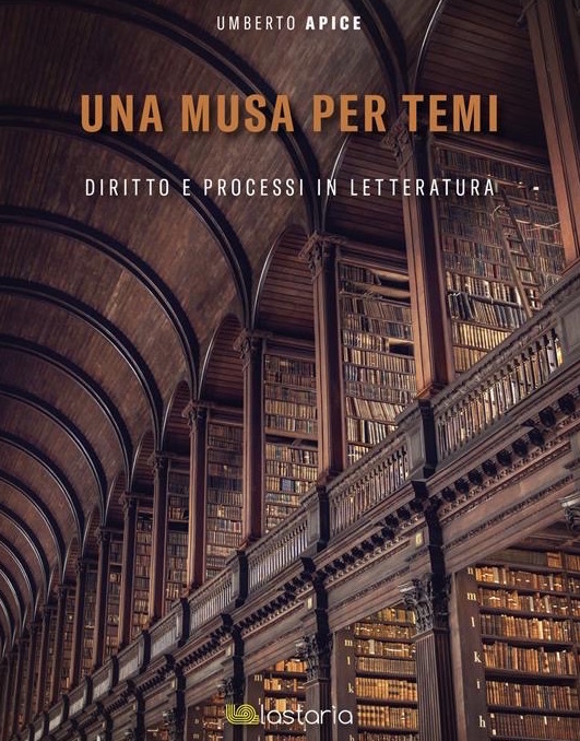 Umberto Apice, Una musa per Temi. Diritto e processi in letteratura, Lastaria, Roma, 2022, pp. 414. Recensione di Bruno Capponi