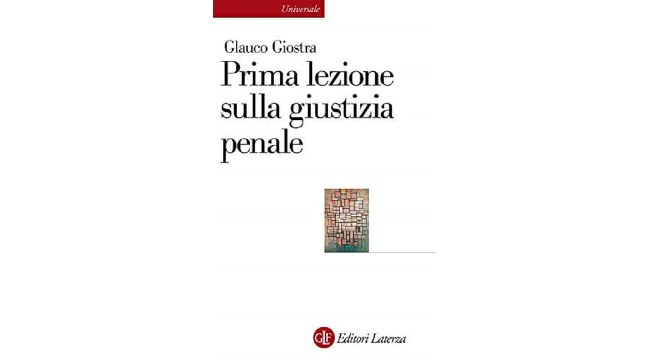 “Prima lezione sulla giustizia penale” di Glauco Giostra.  Recensione di Ernesto Lupo