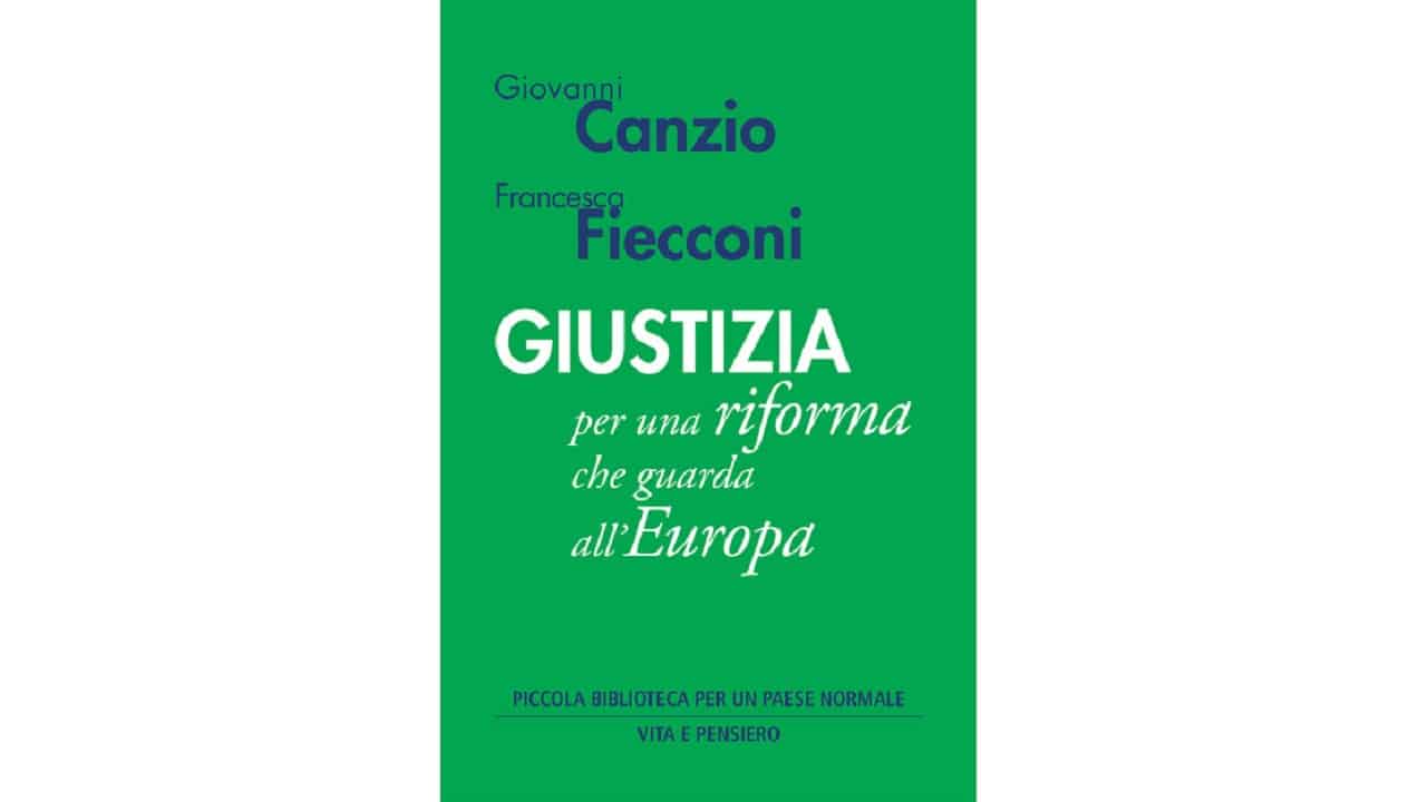 G. Canzio - F. Fiecconi, GIUSTIZIA per una riforma che guarda all'Europa, Milano, 2021. Recensione di R. Conti